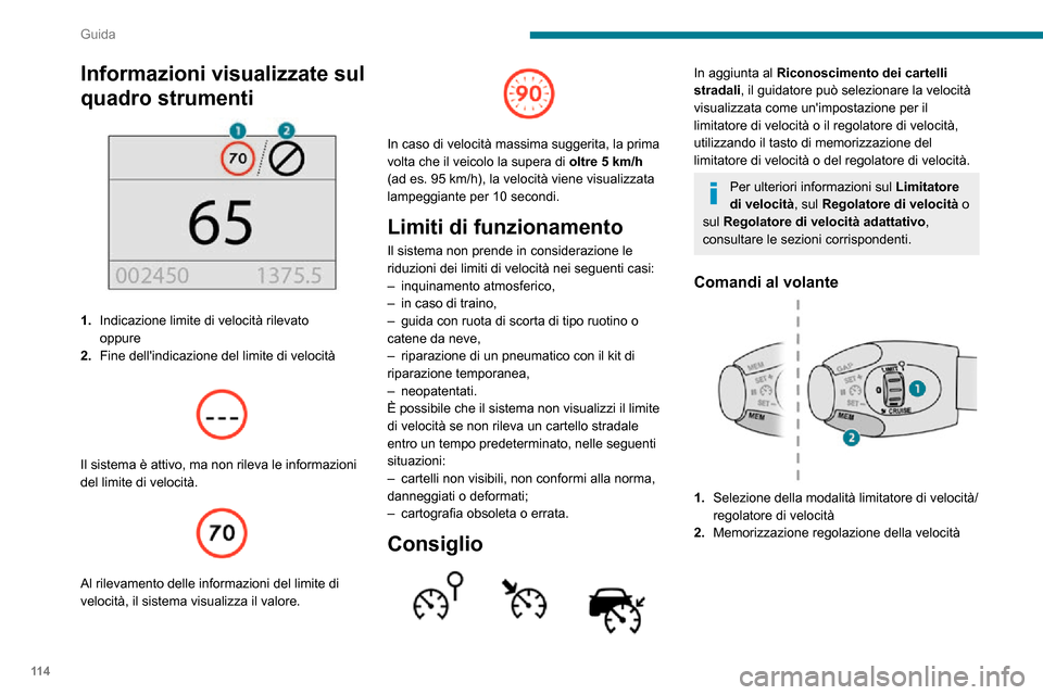 Peugeot Partner 2020  Manuale del proprietario (in Italian) 11 4
Guida
Informazioni visualizzate sul 
quadro strumenti
 
 
1.Indicazione limite di velocità rilevato
oppure
2. Fine dellindicazione del limite di velocità
 
 
Il sistema è attivo, ma non rilev
