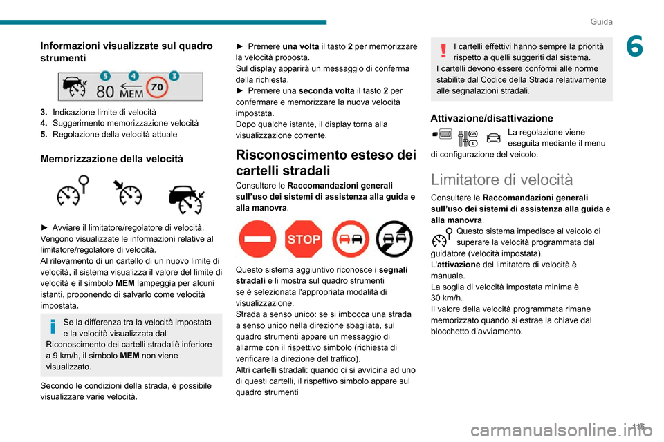 Peugeot Partner 2020  Manuale del proprietario (in Italian) 11 5
Guida
6Informazioni visualizzate sul quadro 
strumenti
 
 
3.Indicazione limite di velocità
4. Suggerimento memorizzazione velocità
5. Regolazione della velocità attuale
Memorizzazione della v