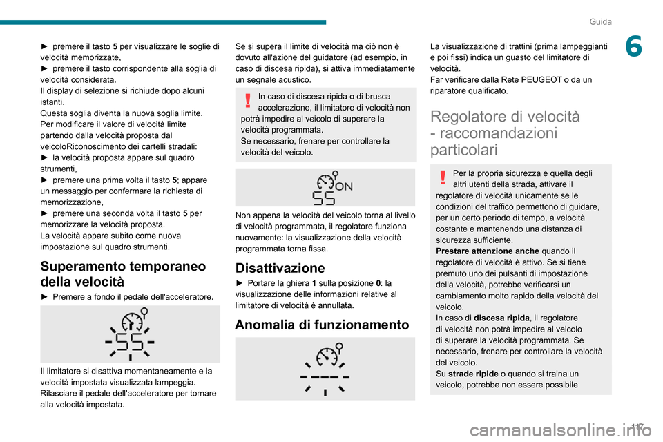 Peugeot Partner 2020  Manuale del proprietario (in Italian) 11 7
Guida
6► premere il tasto 5 per visualizzare le soglie di 
velocità memorizzate,
► premere il tasto corrispondente alla soglia di velocità considerata.
Il display di selezione si richiude d