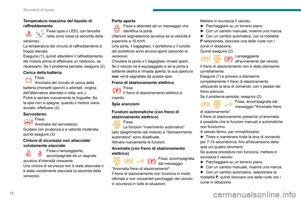 Peugeot Partner 2020 Manuale del proprietario (in Italian) 12
Strumenti di bordo
Temperatura massima del liquido di
raffreddamento
90°CFissa (spia o LED), con lancetta nella zona rossa (a seconda della
versione).
La temperatura del circuito di raffreddamen Peugeot Partner 2020 Manuale del proprietario (in Italian) 12
Strumenti di bordo
Temperatura massima del liquido di
raffreddamento
90°CFissa (spia o LED), con lancetta nella zona rossa (a seconda della
versione).
La temperatura del circuito di raffreddamen