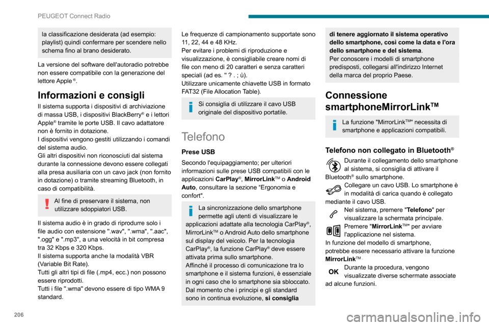 Peugeot Partner 2020  Manuale del proprietario (in Italian) 206
PEUGEOT Connect Radio
Accettare per avviare e terminare la connessione.
Telefono collegato in Bluetooth®
Collegare un cavo USB. Lo smartphone è in modalità di carica quando è collegato 
median
