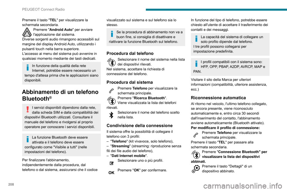 Peugeot Partner 2020  Manuale del proprietario (in Italian) 208
PEUGEOT Connect Radio
Selezionare uno o più profili. 
Premere "OK" per confermare. 
Gestione dei telefoni abbinati
Questa funzione consente di collegare/
scollegare un dispositivo e di annullare 