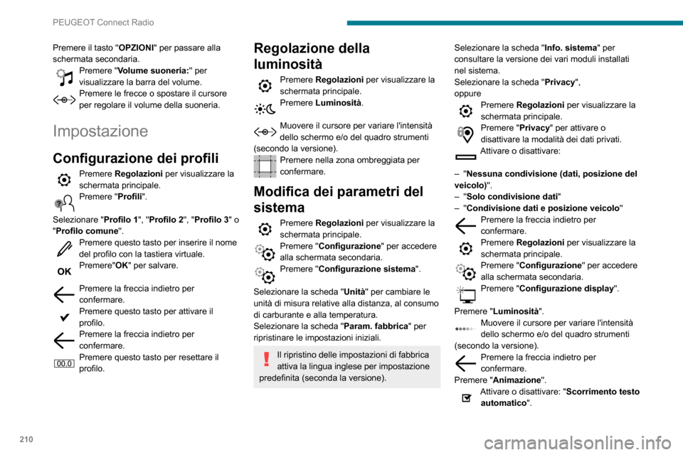 Peugeot Partner 2020  Manuale del proprietario (in Italian) 210
PEUGEOT Connect Radio
Selezionare "Transizioni animate". 
Premere la freccia indietro per confermare.
Selezione della lingua
Premere Regolazioni per visualizzare la 
schermata principale.
Premere 