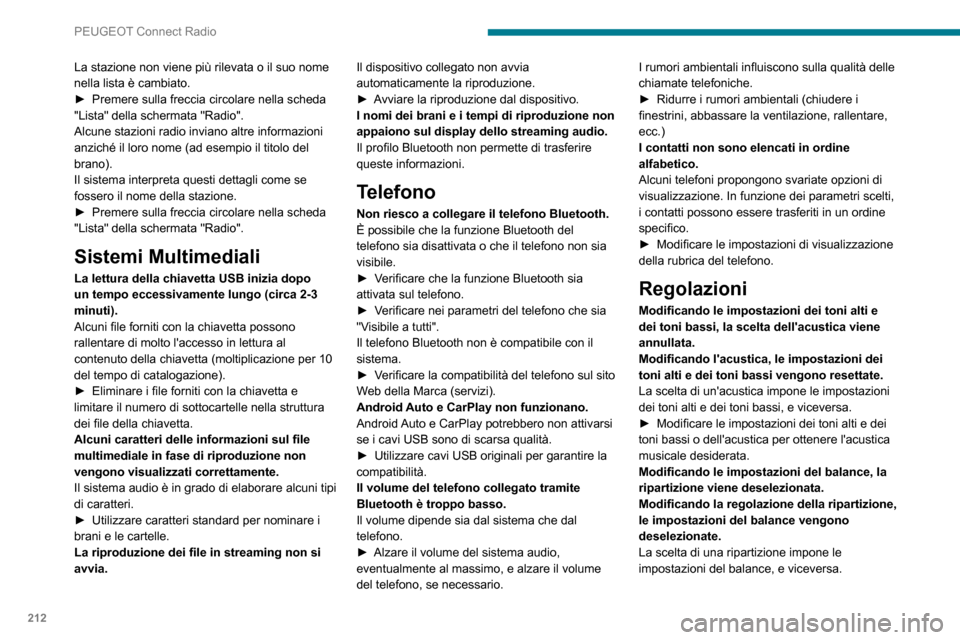Peugeot Partner 2020  Manuale del proprietario (in Italian) 212
PEUGEOT Connect Radio
La stazione non viene più rilevata o il suo nome 
nella lista è cambiato.
► Premere sulla freccia circolare nella scheda "Lista" della schermata "Radio".
Alcune stazioni 