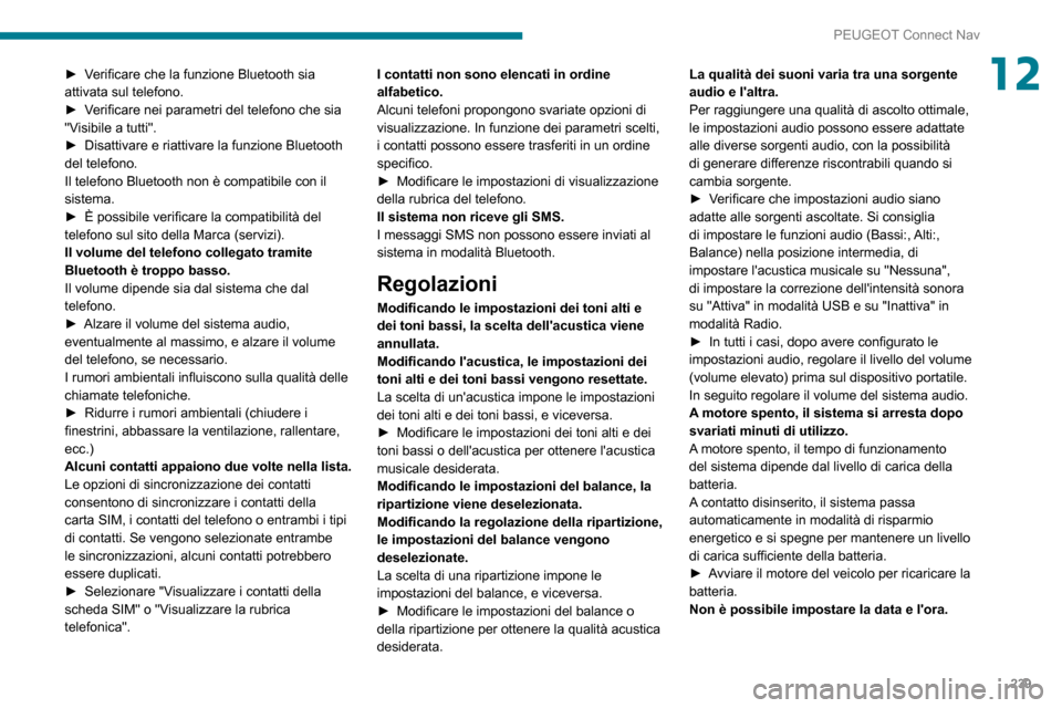 Peugeot Partner 2020  Manuale del proprietario (in Italian) 239
PEUGEOT Connect Nav
12► Verificare che la funzione Bluetooth sia attivata sul telefono.► Verificare nei parametri del telefono che sia "Visibile a tutti".► Disattivare e riattivare la funzio