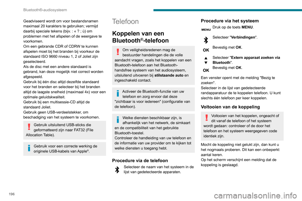 Peugeot Partner 2020 Handleiding (in Dutch) 196
Bluetooth®-audiosysteem
Informatie en tips
Via het menu "Telefoon" hebt u onder
andere toegang tot de volgende functies:
"Telefoonboek", als uw telefoon geheel
compatibel is, "Oproepenlijst", Peugeot Partner 2020 Handleiding (in Dutch) 196
Bluetooth®-audiosysteem
Informatie en tips
Via het menu "Telefoon" hebt u onder
andere toegang tot de volgende functies:
"Telefoonboek", als uw telefoon geheel
compatibel is, "Oproepenlijst",