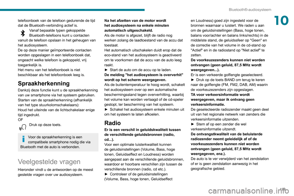 Peugeot Partner 2020 Handleiding (in Dutch) 199
Bluetooth®-audiosysteem
10telefoonboek van de telefoon gedurende de tijd
dat de Bluetooth-verbinding actief is.
Vanaf bepaalde typen gekoppelde
Bluetooth-telefoons kunt u contacten
vanuit de t Peugeot Partner 2020 Handleiding (in Dutch) 199
Bluetooth®-audiosysteem
10telefoonboek van de telefoon gedurende de tijd
dat de Bluetooth-verbinding actief is.
Vanaf bepaalde typen gekoppelde
Bluetooth-telefoons kunt u contacten
vanuit de t