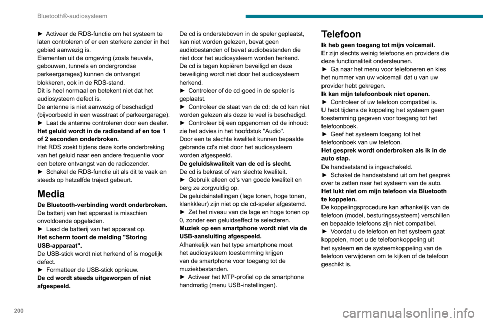 Peugeot Partner 2020 Handleiding (in Dutch) 200
Bluetooth®-audiosysteem
► Activeer de RDS-functie om het systeem te
laten controleren of er een sterkere zender in het
gebied aanwezig is.
Elementen uit de omgeving (zoals heuvels,
gebouwen, Peugeot Partner 2020 Handleiding (in Dutch) 200
Bluetooth®-audiosysteem
► Activeer de RDS-functie om het systeem te
laten controleren of er een sterkere zender in het
gebied aanwezig is.
Elementen uit de omgeving (zoals heuvels,
gebouwen,