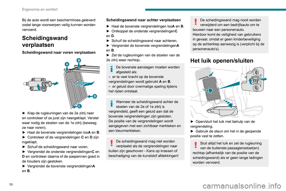 Peugeot Partner 2020 Handleiding (in Dutch) 56
Ergonomie en comfort
Bij de auto wordt een beschermhoes geleverd
zodat lange voorwerpen veilig kunnen worden
vervoerd.
Scheidingswand
verplaatsen
Scheidingswand naar voren verplaatsen
► Kla Peugeot Partner 2020 Handleiding (in Dutch) 56
Ergonomie en comfort
Bij de auto wordt een beschermhoes geleverd
zodat lange voorwerpen veilig kunnen worden
vervoerd.
Scheidingswand
verplaatsen
Scheidingswand naar voren verplaatsen
► Kla