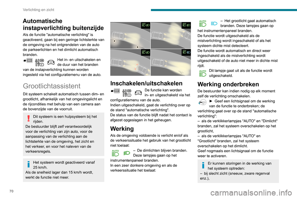Peugeot Partner 2020 Handleiding (in Dutch) 70
Verlichting en zicht
Automatische instapverlichting buitenzijde
Als de functie "automatische verlichting" is
geactiveerd, gaan bij een geringe lichtsterkte van
de omgeving na het ontgrendelen van Peugeot Partner 2020 Handleiding (in Dutch) 70
Verlichting en zicht
Automatische instapverlichting buitenzijde
Als de functie "automatische verlichting" is
geactiveerd, gaan bij een geringe lichtsterkte van
de omgeving na het ontgrendelen van