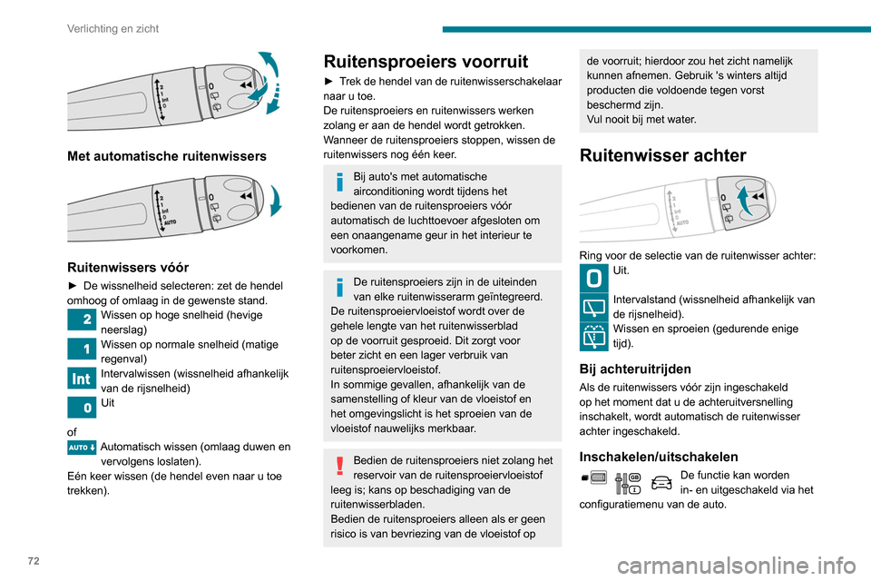 Peugeot Partner 2020  Handleiding (in Dutch) 72
Verlichting en zicht
Deze functie is standaard ingeschakeld. 
Schakel de automatische werking van de 
ruitenwisser achter uit bij sneeuwval of 
strenge vorst en bij montage van een 
fietsendrager o