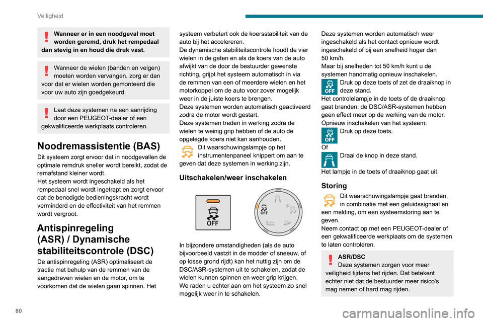 Peugeot Partner 2020 Handleiding (in Dutch) 80
Veiligheid
Wanneer er in een noodgeval moet
worden geremd, druk het rempedaal
dan stevig in en houd die druk vast.
Wanneer de wielen (banden en velgen)
moeten worden vervangen, zorg er dan
voor Peugeot Partner 2020 Handleiding (in Dutch) 80
Veiligheid
Wanneer er in een noodgeval moet
worden geremd, druk het rempedaal
dan stevig in en houd die druk vast.
Wanneer de wielen (banden en velgen)
moeten worden vervangen, zorg er dan
voor