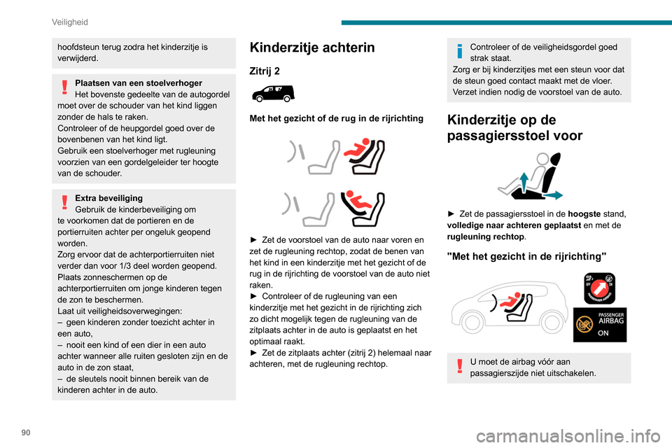 Peugeot Partner 2020 Handleiding (in Dutch) 90
Veiligheid
hoofdsteun terug zodra het kinderzitje is
verwijderd.
Plaatsen van een stoelverhoger
Het bovenste gedeelte van de autogordel
moet over de schouder van het kind liggen
zonder de hals t Peugeot Partner 2020 Handleiding (in Dutch) 90
Veiligheid
hoofdsteun terug zodra het kinderzitje is
verwijderd.
Plaatsen van een stoelverhoger
Het bovenste gedeelte van de autogordel
moet over de schouder van het kind liggen
zonder de hals t