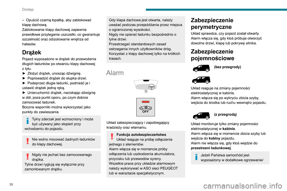 Peugeot Partner 2020 Instrukcja Obsługi (in Polish) 38
Dostęp
– Opuścić czarną łopatkę, aby zablokować
klapę dachową.
Zablokowanie klapy dachowej zapewnia
prawidłowe przyleganie uszczelki, co gwarantuje
szczelność oraz odizolowanie wn Peugeot Partner 2020 Instrukcja Obsługi (in Polish) 38
Dostęp
– Opuścić czarną łopatkę, aby zablokować
klapę dachową.
Zablokowanie klapy dachowej zapewnia
prawidłowe przyleganie uszczelki, co gwarantuje
szczelność oraz odizolowanie wn