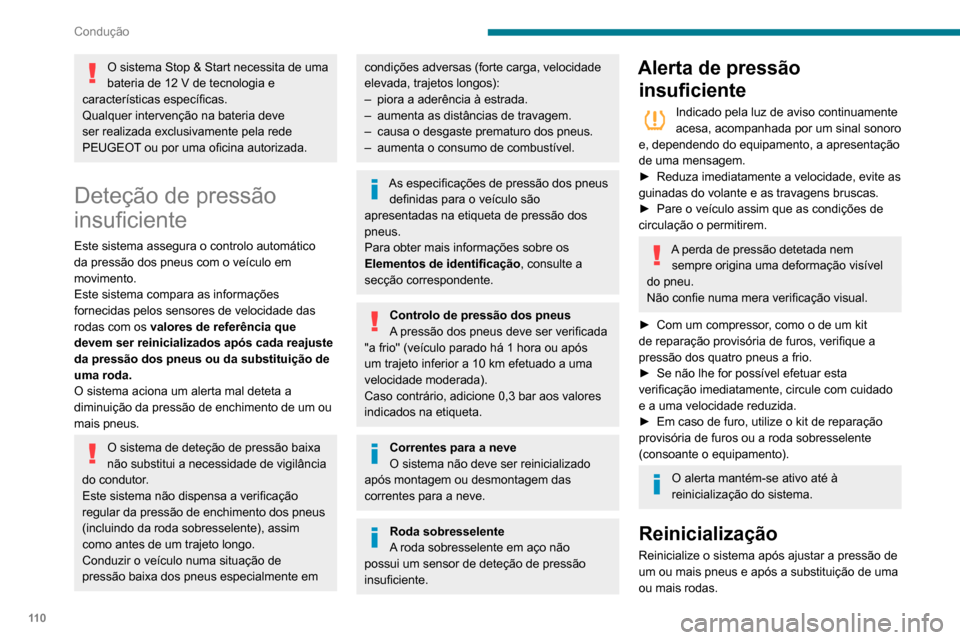 Peugeot Partner 2020 Manual do proprietário (in Portuguese) 11 0
Condução
O sistema Stop & Start necessita de uma
bateria de 12 V de tecnologia e
características específicas.
Qualquer intervenção na bateria deve
ser realizada exclusivamente pela rede Peugeot Partner 2020 Manual do proprietário (in Portuguese) 11 0
Condução
O sistema Stop & Start necessita de uma
bateria de 12 V de tecnologia e
características específicas.
Qualquer intervenção na bateria deve
ser realizada exclusivamente pela rede