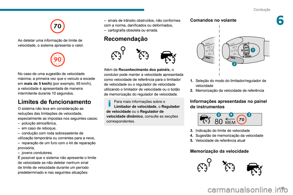 Peugeot Partner 2020 Manual do proprietário (in Portuguese) 11 5
Condução
6
Ao detetar uma informação de limite de
velocidade, o sistema apresenta o valor.
No caso de uma sugestão de velocidade
máxima, a primeira vez que o veículo a excede
em m Peugeot Partner 2020 Manual do proprietário (in Portuguese) 11 5
Condução
6
Ao detetar uma informação de limite de
velocidade, o sistema apresenta o valor.
No caso de uma sugestão de velocidade
máxima, a primeira vez que o veículo a excede
em m
