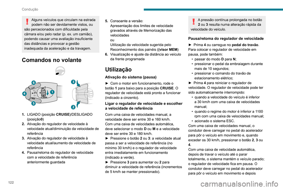 Peugeot Partner 2020 Manual do proprietário (in Portuguese) 122
Condução
Alguns veículos que circulam na estrada podem não ser devidamente vistos, ou
são percecionados com dificuldade pela
câmara e/ou pelo radar (p. ex. um camião),
podendo causar uma Peugeot Partner 2020 Manual do proprietário (in Portuguese) 122
Condução
Alguns veículos que circulam na estrada podem não ser devidamente vistos, ou
são percecionados com dificuldade pela
câmara e/ou pelo radar (p. ex. um camião),
podendo causar uma