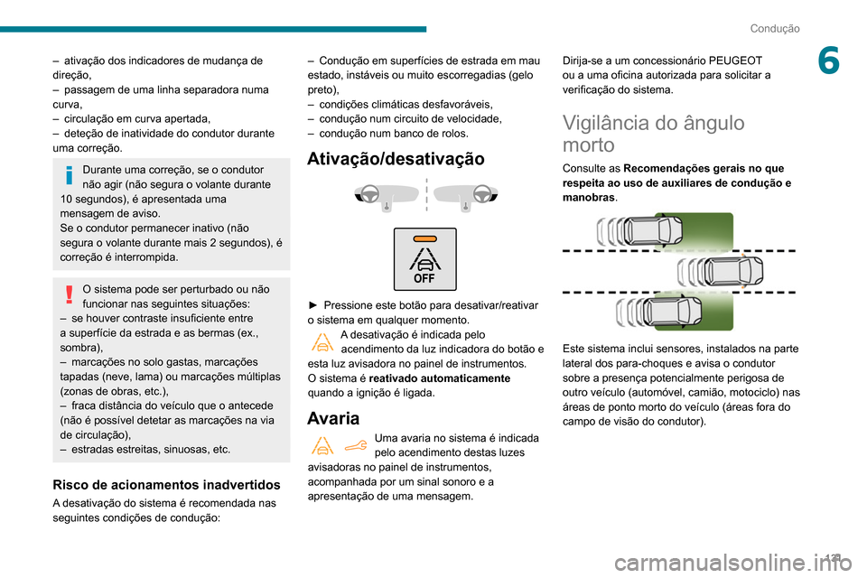 Peugeot Partner 2020 Manual do proprietário (in Portuguese) 131
Condução
6– ativação dos indicadores de mudança de
direção,
–
passagem de uma linha separadora numa
curva,
–
circulação em curva apertada,
–
deteção de inatividade do Peugeot Partner 2020 Manual do proprietário (in Portuguese) 131
Condução
6– ativação dos indicadores de mudança de
direção,
–
passagem de uma linha separadora numa
curva,
–
circulação em curva apertada,
–
deteção de inatividade do