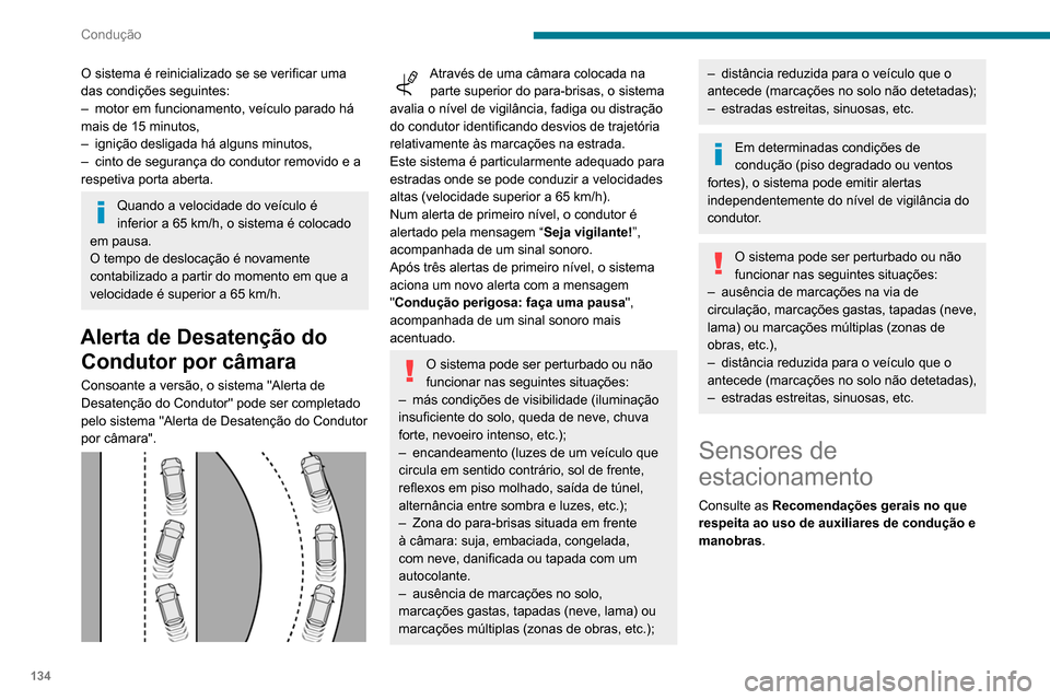 Peugeot Partner 2020 Manual do proprietário (in Portuguese) 134
Condução
O sistema é reinicializado se se verificar uma
das condições seguintes:
–
motor em funcionamento, veículo parado há
mais de 15 minutos,
–
ignição desligada há alguns m Peugeot Partner 2020 Manual do proprietário (in Portuguese) 134
Condução
O sistema é reinicializado se se verificar uma
das condições seguintes:
–
motor em funcionamento, veículo parado há
mais de 15 minutos,
–
ignição desligada há alguns m