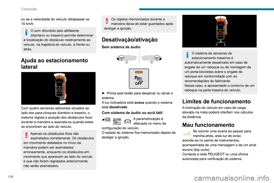 Peugeot Partner 2020 Manual do proprietário (in Portuguese) 136
Condução
ou se a velocidade do veículo ultrapassar os
10 km/h.
O som difundido pelo altifalante
(dianteiro ou traseiro) permite determinar
a localização do obstáculo relativamente ao
ve Peugeot Partner 2020 Manual do proprietário (in Portuguese) 136
Condução
ou se a velocidade do veículo ultrapassar os
10 km/h.
O som difundido pelo altifalante
(dianteiro ou traseiro) permite determinar
a localização do obstáculo relativamente ao
ve
