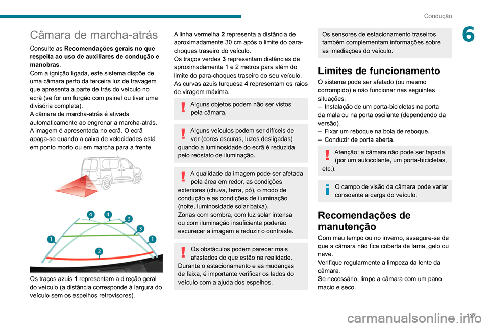 Peugeot Partner 2020 Manual do proprietário (in Portuguese) 137
Condução
6Câmara de marcha-atrás
Consulte as Recomendações gerais no que
respeita ao uso de auxiliares de condução e
manobras.
Com a ignição ligada, este sistema dispõe de
uma câmar Peugeot Partner 2020 Manual do proprietário (in Portuguese) 137
Condução
6Câmara de marcha-atrás
Consulte as Recomendações gerais no que
respeita ao uso de auxiliares de condução e
manobras.
Com a ignição ligada, este sistema dispõe de
uma câmar