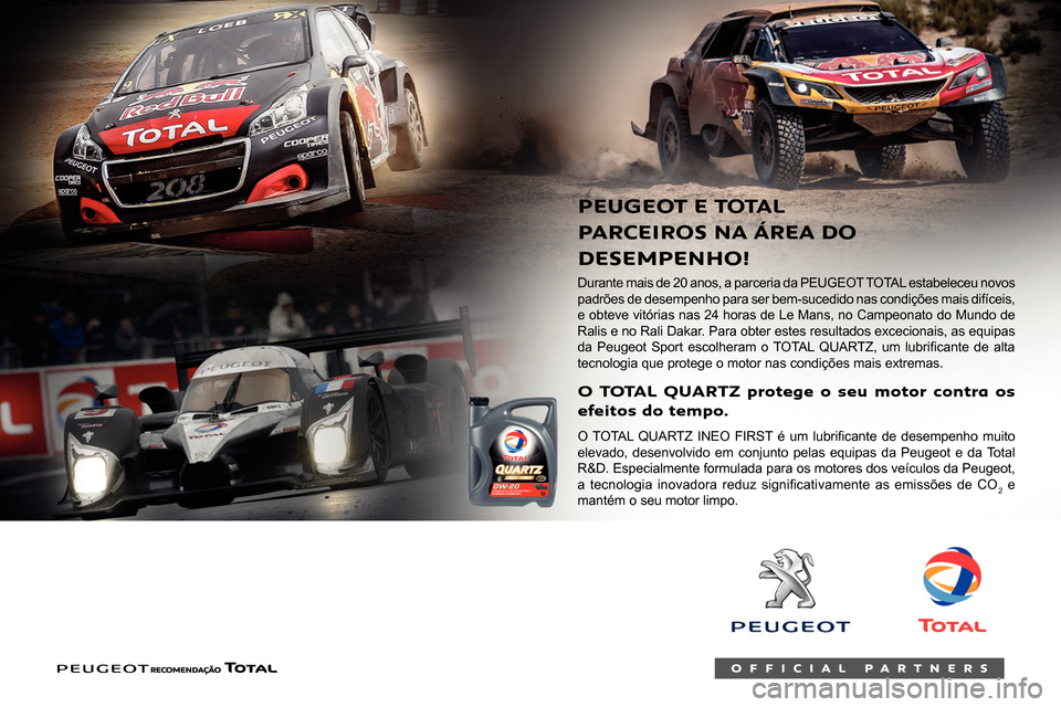Peugeot Partner 2020  Manual do proprietário (in Portuguese)  
 
    
 
 
Durante mais de 20 anos, a parceria da PEUGEOT TOTAL estabeleceu novos 
padrões de desempenho para ser bem-sucedido nas condições mais \
difíceis, 
e obteve vitórias nas 24 horas de 