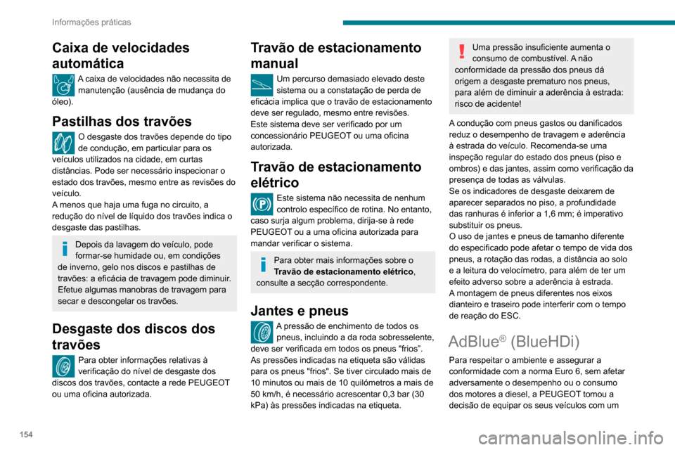 Peugeot Partner 2020 Manual do proprietário (in Portuguese) 154
Informações práticas
sistema que associa o SCR (Redução Catalítica
Seletiva) com um filtro de partículas de diesel
(FAP) para o tratamento de gases de escape.
Sistema SCR
Com o auxílio d Peugeot Partner 2020 Manual do proprietário (in Portuguese) 154
Informações práticas
sistema que associa o SCR (Redução Catalítica
Seletiva) com um filtro de partículas de diesel
(FAP) para o tratamento de gases de escape.
Sistema SCR
Com o auxílio d