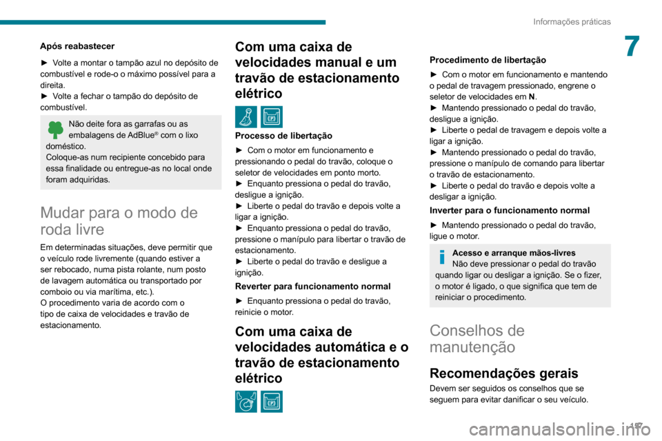 Peugeot Partner 2020 Manual do proprietário (in Portuguese) 157
Informações práticas
7Após reabastecer
► Volte a montar o tampão azul no depósito de
combustível e rode-o o máximo possível para a
direita.
►
V
olte a fechar o tampão do depósit Peugeot Partner 2020 Manual do proprietário (in Portuguese) 157
Informações práticas
7Após reabastecer
► Volte a montar o tampão azul no depósito de
combustível e rode-o o máximo possível para a
direita.
►
V
olte a fechar o tampão do depósit