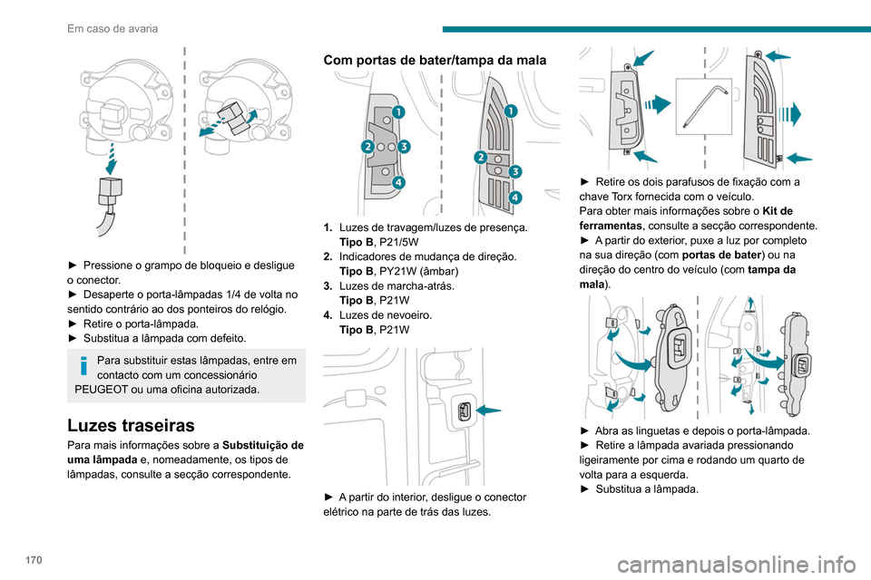 Peugeot Partner 2020 Manual do proprietário (in Portuguese) 170
Em caso de avaria
Tenha cuidado para reposicionar as linguetas e a cablagem corretamente
para evitar prender a cablagem.
Depois de substituir a lâmpada de um
indicador de mudança de direção, Peugeot Partner 2020 Manual do proprietário (in Portuguese) 170
Em caso de avaria
Tenha cuidado para reposicionar as linguetas e a cablagem corretamente
para evitar prender a cablagem.
Depois de substituir a lâmpada de um
indicador de mudança de direção,