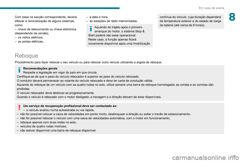 Peugeot Partner 2020 Manual do proprietário (in Portuguese) 177
Em caso de avaria
8Com base na secção correspondente, deverá
efetuar a reinicialização de alguns sistemas,
como:
–
chave de telecomando ou chave eletrónica
(dependendo da versão),
– Peugeot Partner 2020 Manual do proprietário (in Portuguese) 177
Em caso de avaria
8Com base na secção correspondente, deverá
efetuar a reinicialização de alguns sistemas,
como:
–
chave de telecomando ou chave eletrónica
(dependendo da versão),
–