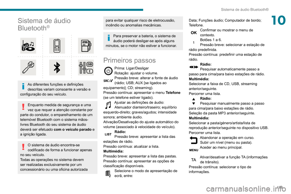 Peugeot Partner 2020 Manual do proprietário (in Portuguese) 189
Sistema de áudio Bluetooth®
10Sistema de áudio
Bluetooth
®
As diferentes funções e definições descritas variam consoante a versão e
configuração do seu veículo.
Enquanto medida d Peugeot Partner 2020 Manual do proprietário (in Portuguese) 189
Sistema de áudio Bluetooth®
10Sistema de áudio
Bluetooth
®
As diferentes funções e definições descritas variam consoante a versão e
configuração do seu veículo.
Enquanto medida d