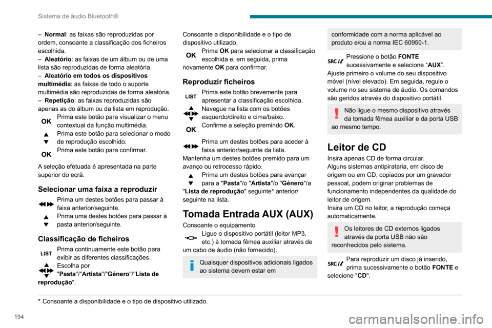 Peugeot Partner 2020 Manual do proprietário (in Portuguese) 194
Sistema de áudio Bluetooth®
Prima um dos botões para selecionar a
faixa do CD.
Prima o botão LISTA para apresentar a
lista das faixas do CD.
Mantenha um destes botões premido
para um avan Peugeot Partner 2020 Manual do proprietário (in Portuguese) 194
Sistema de áudio Bluetooth®
Prima um dos botões para selecionar a
faixa do CD.
Prima o botão LISTA para apresentar a
lista das faixas do CD.
Mantenha um destes botões premido
para um avan