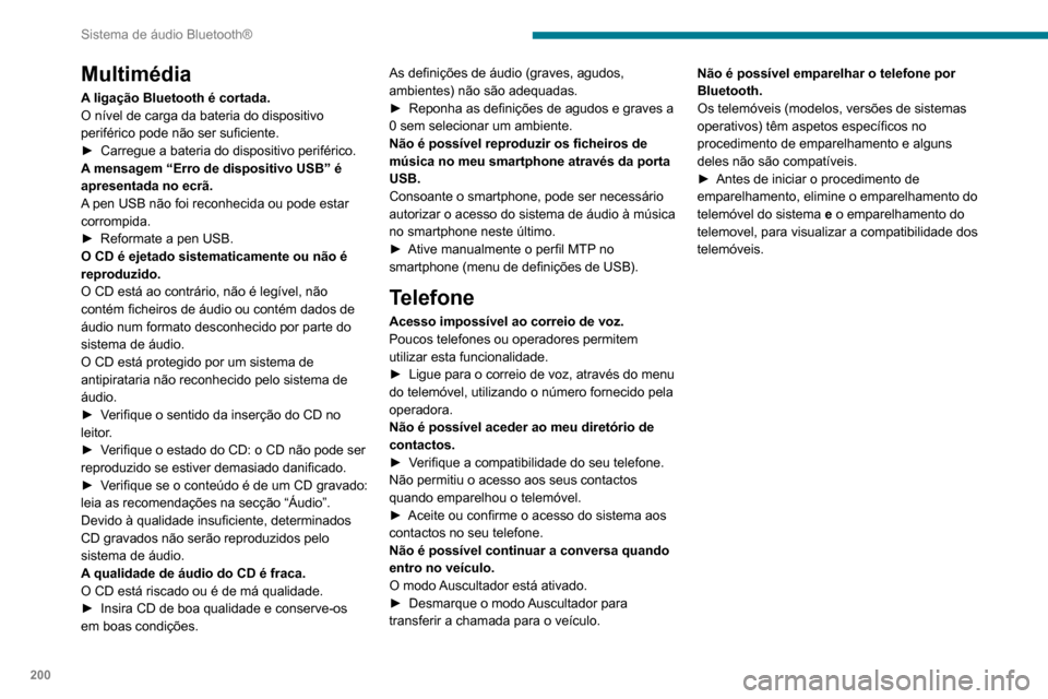 Peugeot Partner 2020 Manual do proprietário (in Portuguese) 200
Sistema de áudio Bluetooth®
Multimédia
A ligação Bluetooth é cortada.
O nível de carga da bateria do dispositivo
periférico pode não ser suficiente.
►
Carregue a bateria do dispositiv Peugeot Partner 2020 Manual do proprietário (in Portuguese) 200
Sistema de áudio Bluetooth®
Multimédia
A ligação Bluetooth é cortada.
O nível de carga da bateria do dispositivo
periférico pode não ser suficiente.
►
Carregue a bateria do dispositiv
