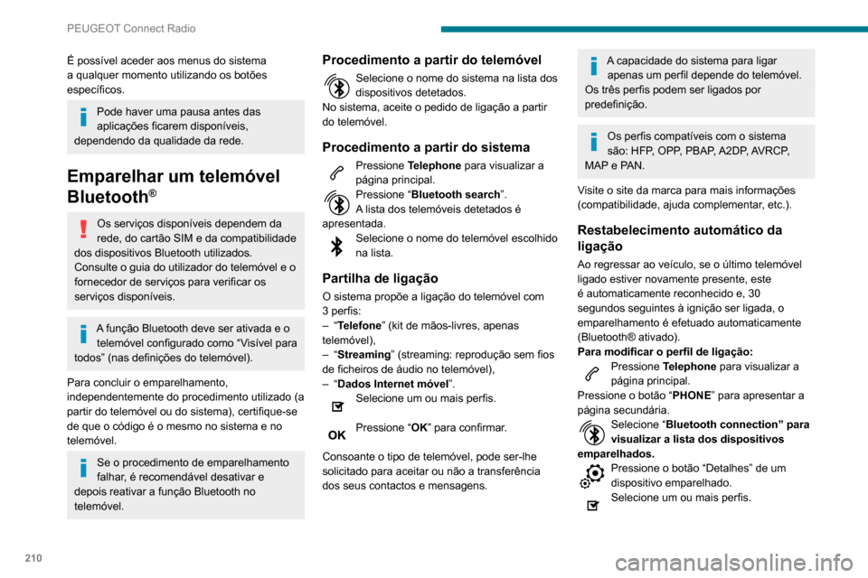 Peugeot Partner 2020 Manual do proprietário (in Portuguese) 210
PEUGEOT Connect Radio
Pressione “OK” para confirmar.
Gestão dos telemóveis emparelhados
Esta função permite-lhe ligar ou desligar um
dispositivo ou eliminar um emparelhamento.
Pressione Peugeot Partner 2020 Manual do proprietário (in Portuguese) 210
PEUGEOT Connect Radio
Pressione “OK” para confirmar.
Gestão dos telemóveis emparelhados
Esta função permite-lhe ligar ou desligar um
dispositivo ou eliminar um emparelhamento.
Pressione