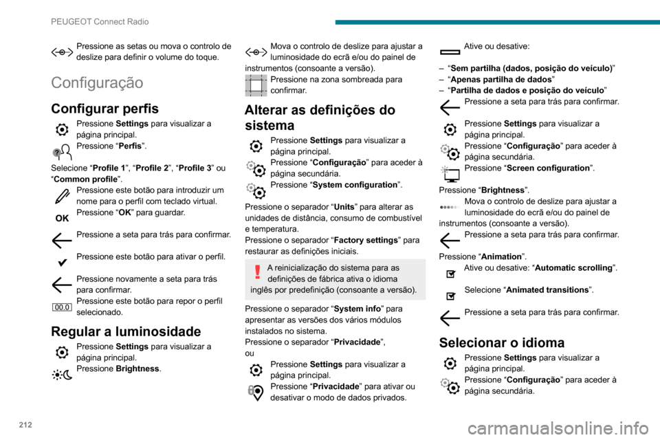 Peugeot Partner 2020 Manual do proprietário (in Portuguese) 212
PEUGEOT Connect Radio
Selecione “Language” para mudar de
idioma.
Pressione a seta para trás para confirmar.
Definir a hora
Pressione Settings para visualizar a
página principal.
Pression Peugeot Partner 2020 Manual do proprietário (in Portuguese) 212
PEUGEOT Connect Radio
Selecione “Language” para mudar de
idioma.
Pressione a seta para trás para confirmar.
Definir a hora
Pressione Settings para visualizar a
página principal.
Pression