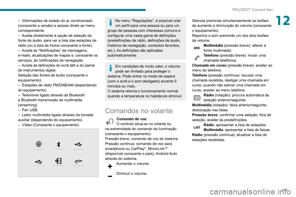 Peugeot Partner 2020 Manual do proprietário (in Portuguese) 217
PEUGEOT Connect Nav
12– Informações de estado do ar condicionado
(consoante a versão) e acesso direto ao menu
correspondente.
–
Aceda diretamente à opção de seleção da
fonte de á Peugeot Partner 2020 Manual do proprietário (in Portuguese) 217
PEUGEOT Connect Nav
12– Informações de estado do ar condicionado
(consoante a versão) e acesso direto ao menu
correspondente.
–
Aceda diretamente à opção de seleção da
fonte de á