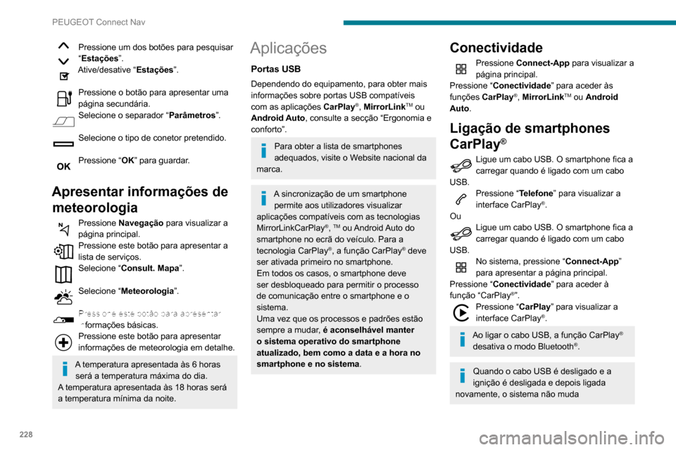 Peugeot Partner 2020 Manual do proprietário (in Portuguese) 228
PEUGEOT Connect Nav
Pressione um dos botões para pesquisar
“Estações”.
Ative/desative “Estações ”.
Pressione o botão para apresentar uma
página secundária.
Selecione o separador Peugeot Partner 2020 Manual do proprietário (in Portuguese) 228
PEUGEOT Connect Nav
Pressione um dos botões para pesquisar
“Estações”.
Ative/desative “Estações ”.
Pressione o botão para apresentar uma
página secundária.
Selecione o separador