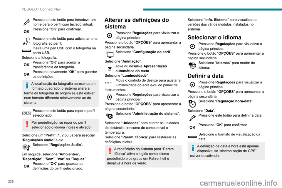 Peugeot Partner 2020 Manual do proprietário (in Portuguese) 238
PEUGEOT Connect Nav
Pressione este botão para introduzir um
nome para o perfil com teclado virtual.
Pressione “OK” para confirmar.
Pressione este botão para adicionar uma
fotografia ao pe Peugeot Partner 2020 Manual do proprietário (in Portuguese) 238
PEUGEOT Connect Nav
Pressione este botão para introduzir um
nome para o perfil com teclado virtual.
Pressione “OK” para confirmar.
Pressione este botão para adicionar uma
fotografia ao pe