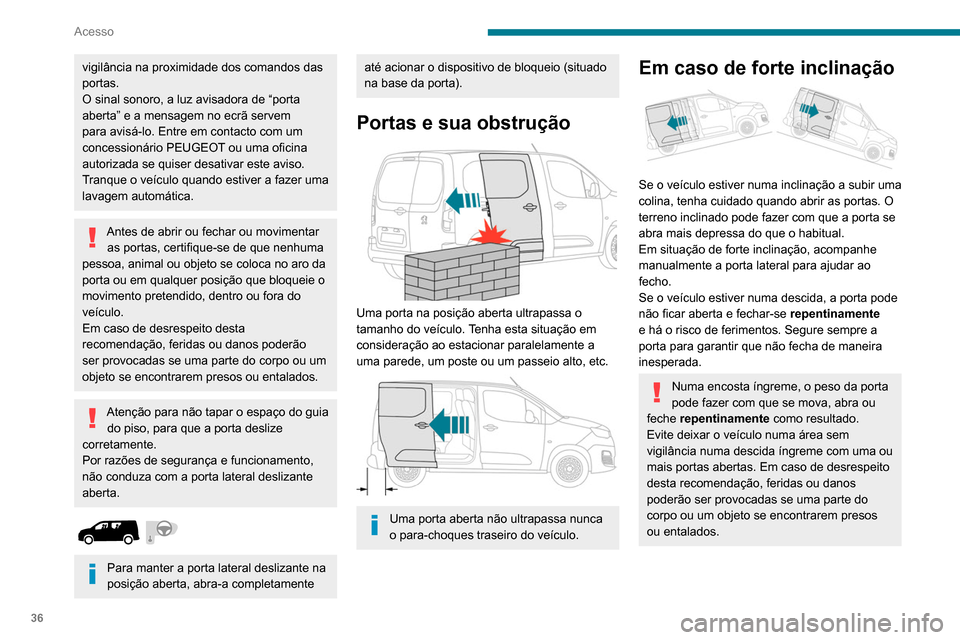 Peugeot Partner 2020 Manual do proprietário (in Portuguese) 36
Acesso
vigilância na proximidade dos comandos das
portas.
O sinal sonoro, a luz avisadora de “porta
aberta” e a mensagem no ecrã servem
para avisá-lo. Entre em contacto com um
concession Peugeot Partner 2020 Manual do proprietário (in Portuguese) 36
Acesso
vigilância na proximidade dos comandos das
portas.
O sinal sonoro, a luz avisadora de “porta
aberta” e a mensagem no ecrã servem
para avisá-lo. Entre em contacto com um
concession