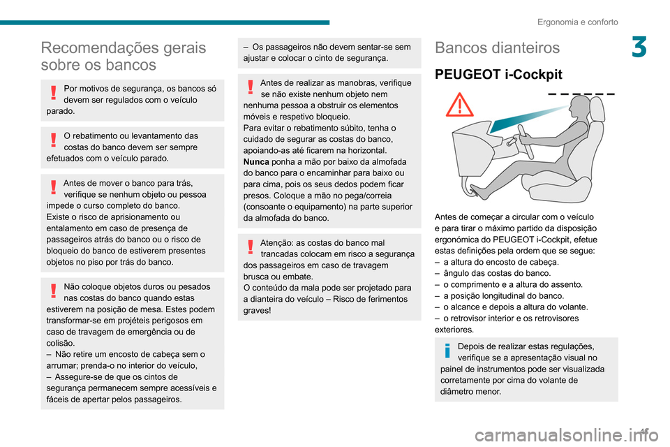 Peugeot Partner 2020 Manual do proprietário (in Portuguese) 41
Ergonomia e conforto
3Recomendações gerais
sobre os bancos
Por motivos de segurança, os bancos só
devem ser regulados com o veículo
parado.
O rebatimento ou levantamento das
costas do banc Peugeot Partner 2020 Manual do proprietário (in Portuguese) 41
Ergonomia e conforto
3Recomendações gerais
sobre os bancos
Por motivos de segurança, os bancos só
devem ser regulados com o veículo
parado.
O rebatimento ou levantamento das
costas do banc