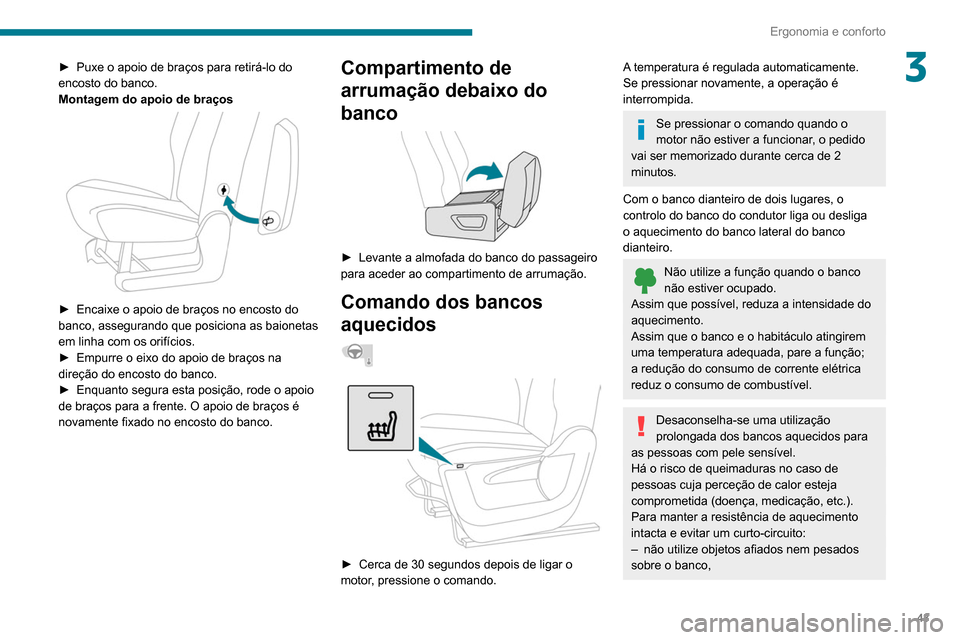 Peugeot Partner 2020 Manual do proprietário (in Portuguese) 43
Ergonomia e conforto
3► Puxe o apoio de braços para retirá-lo do
encosto do banco.
Montagem do apoio de braços
► Encaixe o apoio de braços no encosto do
banco, assegurando que posicio Peugeot Partner 2020 Manual do proprietário (in Portuguese) 43
Ergonomia e conforto
3► Puxe o apoio de braços para retirá-lo do
encosto do banco.
Montagem do apoio de braços
► Encaixe o apoio de braços no encosto do
banco, assegurando que posicio