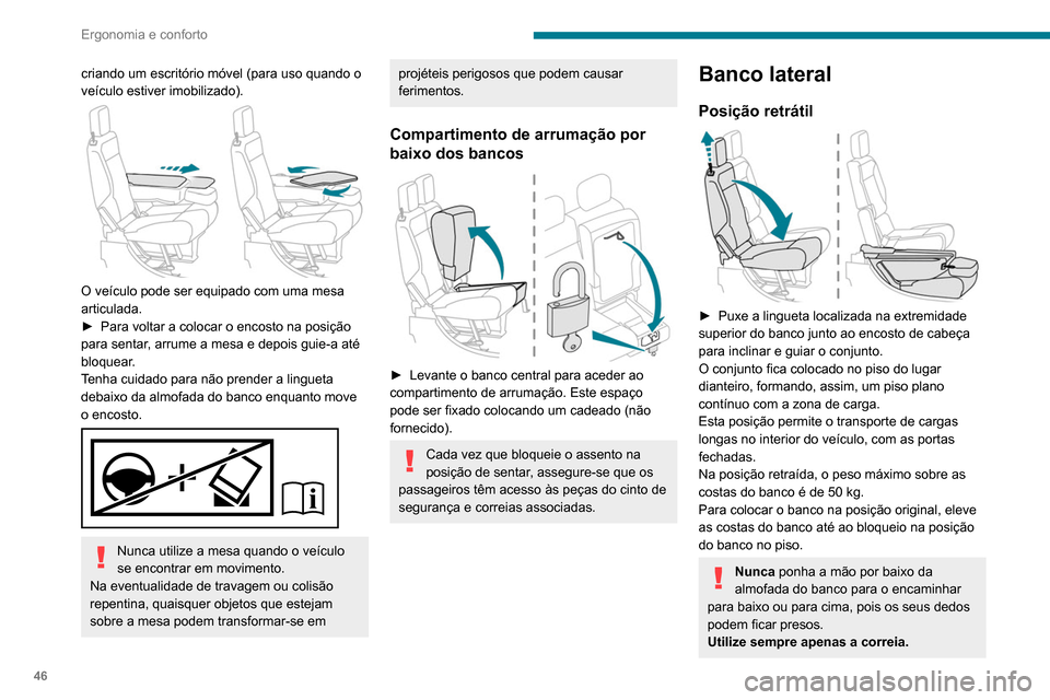 Peugeot Partner 2020 Manual do proprietário (in Portuguese) 46
Ergonomia e conforto
Antes de realizar estas manobras, verifique
se não existe nenhum objeto nem nenhuma
pessoa a obstruir os elementos móveis e
respetivo bloqueio.
Posição rebatida
► E Peugeot Partner 2020 Manual do proprietário (in Portuguese) 46
Ergonomia e conforto
Antes de realizar estas manobras, verifique
se não existe nenhum objeto nem nenhuma
pessoa a obstruir os elementos móveis e
respetivo bloqueio.
Posição rebatida
► E