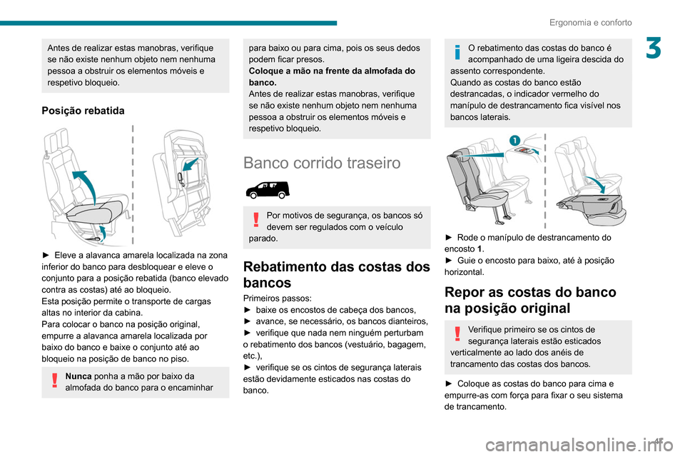 Peugeot Partner 2020 Manual do proprietário (in Portuguese) 47
Ergonomia e conforto
3Antes de realizar estas manobras, verifique
se não existe nenhum objeto nem nenhuma
pessoa a obstruir os elementos móveis e
respetivo bloqueio.
Posição rebatida
► Peugeot Partner 2020 Manual do proprietário (in Portuguese) 47
Ergonomia e conforto
3Antes de realizar estas manobras, verifique
se não existe nenhum objeto nem nenhuma
pessoa a obstruir os elementos móveis e
respetivo bloqueio.
Posição rebatida
►