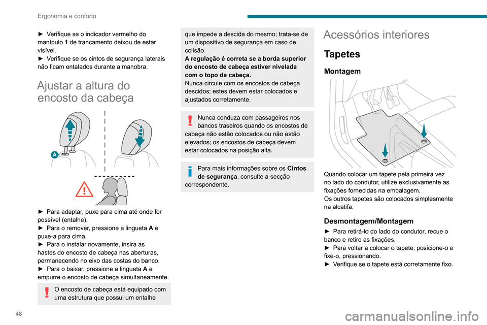 Peugeot Partner 2020 Manual do proprietário (in Portuguese) 48
Ergonomia e conforto
Para evitar o risco de bloqueio dos
pedais:
– utilize apenas tapetes adaptados às
fixações já presentes no veículo; a sua
utilização é imperativa.
– Nunca sobr Peugeot Partner 2020 Manual do proprietário (in Portuguese) 48
Ergonomia e conforto
Para evitar o risco de bloqueio dos
pedais:
– utilize apenas tapetes adaptados às
fixações já presentes no veículo; a sua
utilização é imperativa.
– Nunca sobr