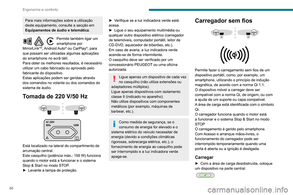 Peugeot Partner 2020 Manual do proprietário (in Portuguese) 50
Ergonomia e conforto
Quando o dispositivo portátil é detetado, a luz
indicadora do carregador acende-se a verde.
Esta permanece acesa durante todo o espaço
de tempo de carga da bateria.
O sis Peugeot Partner 2020 Manual do proprietário (in Portuguese) 50
Ergonomia e conforto
Quando o dispositivo portátil é detetado, a luz
indicadora do carregador acende-se a verde.
Esta permanece acesa durante todo o espaço
de tempo de carga da bateria.
O sis