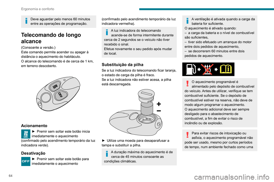 Peugeot Partner 2020 Manual do proprietário (in Portuguese) 64
Ergonomia e conforto
garagem ou oficina não equipada com
sistema de extração de gases de escape.
Não estacione o veículo numa superfície
inflamável (erva seca, folhas mortas, papel,
etc.) Peugeot Partner 2020 Manual do proprietário (in Portuguese) 64
Ergonomia e conforto
garagem ou oficina não equipada com
sistema de extração de gases de escape.
Não estacione o veículo numa superfície
inflamável (erva seca, folhas mortas, papel,
etc.)