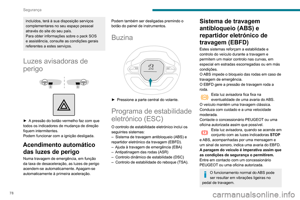 Peugeot Partner 2020 Manual do proprietário (in Portuguese) 78
Segurança
incluídos, terá à sua disposição serviços
complementares no seu espaço pessoal
através do site do seu país.
Para obter informações sobre o pack SOS
e assistência, consulte Peugeot Partner 2020 Manual do proprietário (in Portuguese) 78
Segurança
incluídos, terá à sua disposição serviços
complementares no seu espaço pessoal
através do site do seu país.
Para obter informações sobre o pack SOS
e assistência, consulte