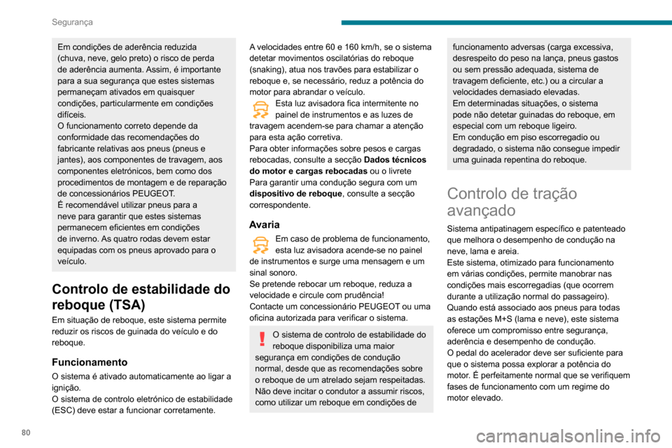 Peugeot Partner 2020 Manual do proprietário (in Portuguese) 80
Segurança
Em condições de aderência reduzida
(chuva, neve, gelo preto) o risco de perda
de aderência aumenta. Assim, é importante
para a sua segurança que estes sistemas
permaneçam ativ Peugeot Partner 2020 Manual do proprietário (in Portuguese) 80
Segurança
Em condições de aderência reduzida
(chuva, neve, gelo preto) o risco de perda
de aderência aumenta. Assim, é importante
para a sua segurança que estes sistemas
permaneçam ativ
