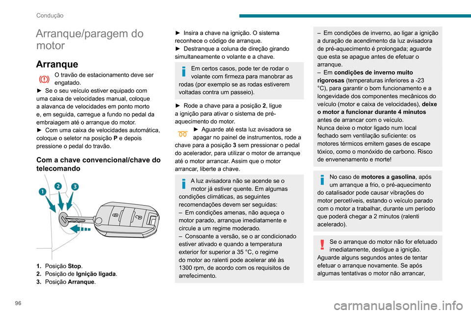 Peugeot Partner 2020 Manual do proprietário (in Portuguese) 96
Condução
Arranque/paragem do motor
Arranque
O travão de estacionamento deve ser
engatado.
►
Se o seu veículo estiver equipado com
uma caixa de velocidades manual, coloque
a alavanca de v Peugeot Partner 2020 Manual do proprietário (in Portuguese) 96
Condução
Arranque/paragem do motor
Arranque
O travão de estacionamento deve ser
engatado.
►
Se o seu veículo estiver equipado com
uma caixa de velocidades manual, coloque
a alavanca de v