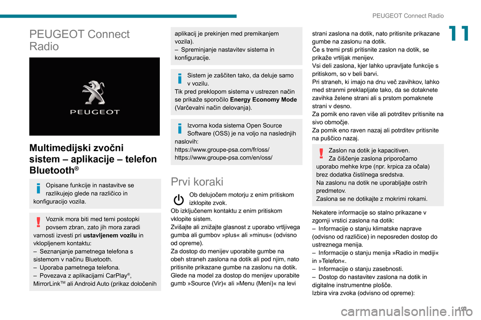 Peugeot Partner 2020  Priročnik za lastnika (in Slovenian) 191
PEUGEOT Connect Radio
11PEUGEOT Connect 
Radio
 
 
Multimedijski zvočni 
sistem – aplikacije – telefon 
Bluetooth
®
Opisane funkcije in nastavitve se 
razlikujejo glede na različico in 
kon